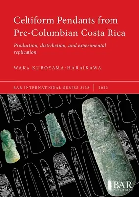 Keltische Anhänger aus dem präkolumbianischen Costa Rica: Herstellung, Verbreitung und experimentelle Replikation - Celtiform Pendants from Pre-Columbian Costa Rica: Production, distribution, and experimental replication