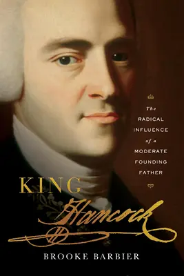 König Hancock: Der radikale Einfluss eines gemäßigten Gründervaters - King Hancock: The Radical Influence of a Moderate Founding Father