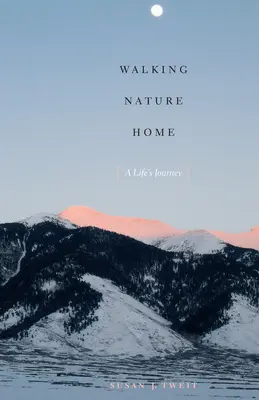 Die Natur nach Hause führen: Die Reise eines Lebens - Walking Nature Home: A Life's Journey