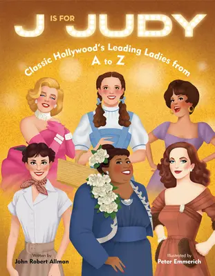 J ist für Judy: Klassische Hollywoods Leading Ladies von A bis Z - J Is for Judy: Classic Hollywood's Leading Ladies from A to Z