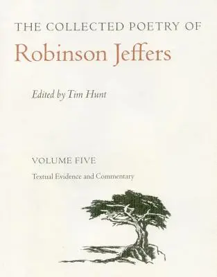 Die gesammelte Poesie von Robinson Jeffers, Band 5: Band Fünf: Textnachweis und Kommentar - The Collected Poetry of Robinson Jeffers Vol 5: Volume Five: Textual Evidence and Commentary