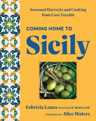 Nach Hause kommen nach Sizilien: Saisonale Ernten und Kochen aus Case Vecchie - Coming Home to Sicily: Seasonal Harvests and Cooking from Case Vecchie