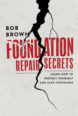 Foundation Repair Secrets: Lernen Sie, wie Sie sich schützen und Tausende sparen können - Foundation Repair Secrets: Learn How to Protect Yourself and Save Thousands