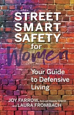 Street Smart Safety für Frauen: Ihr Leitfaden für ein defensives Leben - Street Smart Safety for Women: Your Guide to Defensive Living