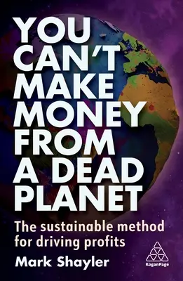 Mit einem toten Planeten kann man kein Geld verdienen: Die nachhaltige Methode zur Gewinnsteigerung - You Can't Make Money from a Dead Planet: The Sustainable Method for Driving Profits