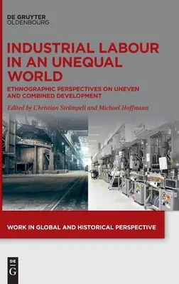Industriearbeit in einer ungleichen Welt - Industrial Labour in an Unequal World