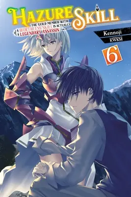 Hazure-Fähigkeit: Das Gildenmitglied mit der wertlosen Fähigkeit ist in Wirklichkeit ein legendärer Assassine, Bd. 6 (Light Novel) - Hazure Skill: The Guild Member with a Worthless Skill Is Actually a Legendary Assassin, Vol. 6 (Light Novel)