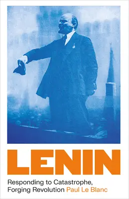 Lenin: Auf die Katastrophe reagieren, die Revolution schmieden - Lenin: Responding to Catastrophe, Forging Revolution