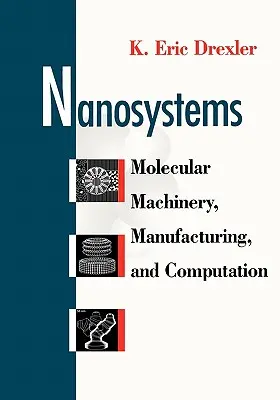 Nanosysteme: Molekulare Maschinen, Fertigung und Computertechnik - Nanosystems: Molecular Machinery, Manufacturing, and Computation