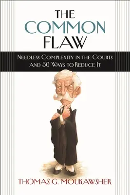 Der gemeinsame Fehler: Unnötige Komplexität in den Gerichten und 50 Möglichkeiten, sie zu reduzieren - The Common Flaw: Needless Complexity in the Courts and 50 Ways to Reduce It