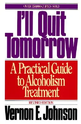 Ich höre morgen auf: Ein praktischer Leitfaden für die Behandlung von Alkoholismus - I'll Quit Tomorrow: A Practical Guide to Alcoholism Treatment