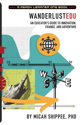 WanderlustEDU: Ein Leitfaden für Pädagogen zu Innovation, Wandel und Abenteuer - WanderlustEDU: An Educator's Guide to Innovation, Change, and Adventure