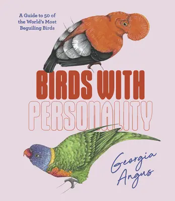 Vögel mit Persönlichkeit: Ein Führer zu 50 der bezauberndsten Vögel der Welt - Birds with Personality: A Guide to 50 of the World's Most Beguiling Birds