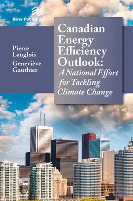 Kanadischer Ausblick zur Energieeffizienz: Eine nationale Anstrengung zur Bewältigung des Klimawandels - Canadian Energy Efficiency Outlook: A National Effort for Tackling Climate Change