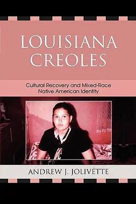 Louisiana Kreolen: Kulturelle Wiederherstellung und gemischtrassige Identität der amerikanischen Ureinwohner - Louisiana Creoles: Cultural Recovery and Mixed-Race Native American Identity
