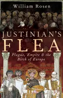 Justinians Floh - Pest, Kaiserreich und die Geburt Europas - Justinian's Flea - Plague, Empire and the Birth of Europe
