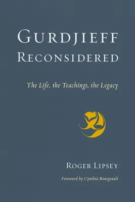 Gurdjieff neu überdacht: Das Leben, die Lehren, das Vermächtnis - Gurdjieff Reconsidered: The Life, the Teachings, the Legacy