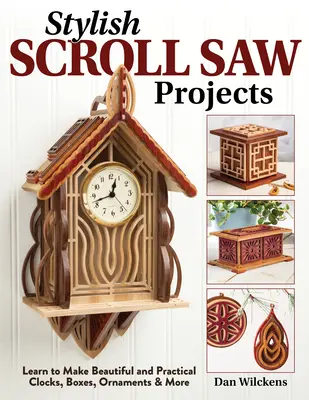 Stilvolle Dekupiersäge-Projekte: Lernen Sie, schöne und praktische Uhren, Boxen, Ornamente und mehr herzustellen - Stylish Scroll Saw Projects: Learn to Make Beautiful and Practical Clocks, Boxes, Ornaments & More