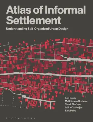 Atlas der informellen Siedlung: Selbstorganisiertes Stadtdesign verstehen - Atlas of Informal Settlement: Understanding Self-Organized Urban Design