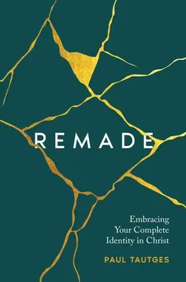 Neu gemacht: Umfassen Sie Ihre vollständige Identität in Christus - Remade: Embracing Your Complete Identity in Christ