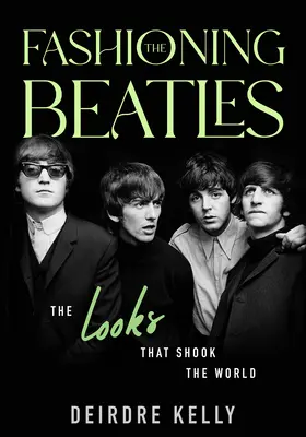 Die Mode der Beatles: Die Looks, die die Welt erschütterten - Fashioning the Beatles: The Looks That Shook the World