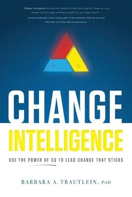 Intelligenz der Veränderung: Nutzen Sie die Kraft von CQ, um nachhaltige Veränderungen herbeizuführen - Change Intelligence: Use the Power of CQ to Lead Change That Sticks