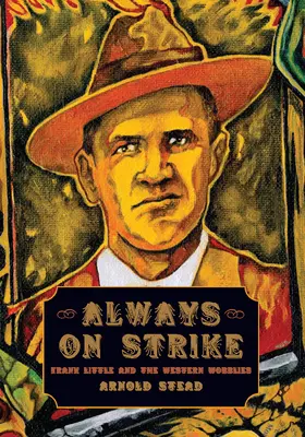Immer im Streik: Frank Little und die westlichen Wobblies - Always on Strike: Frank Little and the Western Wobblies