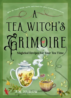 Das Grimoire einer Teehexe: Magische Rezepte für Ihre Teezeit - A Tea Witch's Grimoire: Magickal Recipes for Your Tea Time
