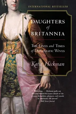 Daughters of Britannia: Das Leben und die Zeiten von Diplomatenfrauen - Daughters of Britannia: The Lives and Times of Diplomatic Wives