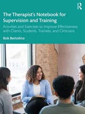 Das Therapeutenbuch für Supervision und Training: Aktivitäten und Übungen zur Verbesserung der Effektivität mit Klienten, Studenten, Auszubildenden und Klinikern - The Therapist's Notebook for Supervision and Training: Activities and Exercises to Improve Effectiveness with Clients, Students, Trainees, and Clinici
