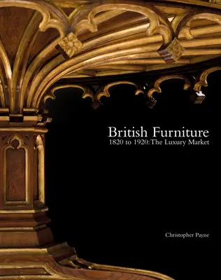 Britische Möbel: 1820 bis 1920: Der Luxusmarkt - British Furniture: 1820 to 1920: The Luxury Market