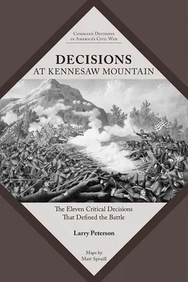 Entscheidungen am Kennesaw Mountain: Die elf kritischen Entscheidungen, die die Schlacht prägten - Decisions at Kennesaw Mountain: The Eleven Critical Decisions That Defined the Battle