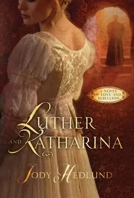 Luther und Katharina: Ein Roman über Liebe und Rebellion - Luther and Katharina: A Novel of Love and Rebellion