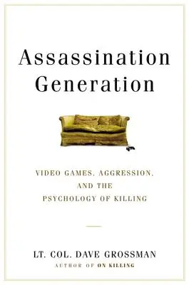 Generation Attentat: Videospiele, Aggression und die Psychologie des Tötens - Assassination Generation: Video Games, Aggression, and the Psychology of Killing