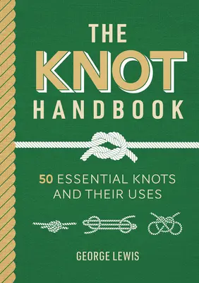 Knoten-Handbuch: 50 wichtige Knoten und ihre Verwendungsmöglichkeiten - Knot Handbook: 50 Essential Knots and Their Uses