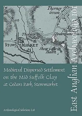 Mittelalterliche Streusiedlung auf dem Mid Suffolk Clay in Cedars Park, Stowmarket - Medieval Dispersed Settlement on the Mid Suffolk Clay at Cedars Park, Stowmarket