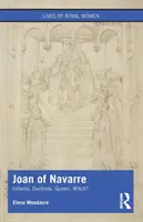 Johanna von Navarra: Infantin, Herzogin, Königin, Hexe? - Joan of Navarre: Infanta, Duchess, Queen, Witch?