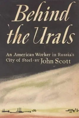 Hinter dem Ural: Ein amerikanischer Arbeiter in Russlands Stadt aus Stahl - Behind the Urals: An American Worker in Russia's City of Steel