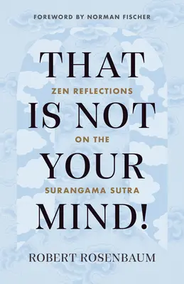 Das ist nicht dein Geist! Zen-Reflexionen über das Surangama Sutra - That Is Not Your Mind!: Zen Reflections on the Surangama Sutra