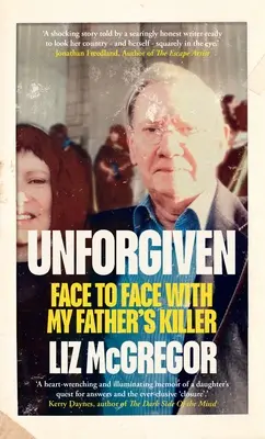 Unverzeiht: Von Angesicht zu Angesicht mit dem Mörder meines Vaters - Unforgiven: Face to Face with My Father's Killer