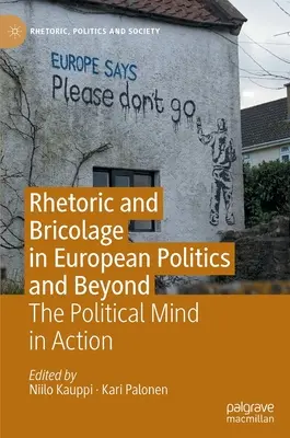 Rhetorik und Bricolage in der europäischen Politik und darüber hinaus: Der politische Geist in Aktion - Rhetoric and Bricolage in European Politics and Beyond: The Political Mind in Action