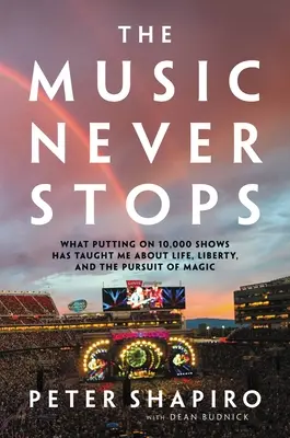 Die Musik hört nie auf: Was mich 10.000 Shows über Leben, Freiheit und das Streben nach Magie gelehrt haben - The Music Never Stops: What Putting on 10,000 Shows Has Taught Me about Life, Liberty, and the Pursuit of Magic