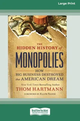 Die verborgene Geschichte der Monopole: Wie das Großkapital den amerikanischen Traum zerstörte (16pt Large Print Edition) - The Hidden History of Monopolies: How Big Business Destroyed the American Dream (16pt Large Print Edition)