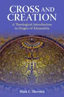 Kreuz und Schöpfung: Eine theologische Einführung in Origenes von Alexandrien - Cross and Creation: A Theological Introduction to Origen of Alexandria