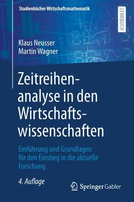 Zeitreihenanalyse in den Wirtschaftswissenschaften: Einfhrung Und Grundlagen Fr Den Einstieg in Die Aktuelle Forschung - Zeitreihenanalyse in Den Wirtschaftswissenschaften: Einfhrung Und Grundlagen Fr Den Einstieg in Die Aktuelle Forschung