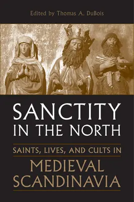 Heiligkeit im Norden: Heilige, Leben und Kulte im mittelalterlichen Skandinavien - Sanctity in the North: Saints, Lives, and Cults in Medieval Scandinavia