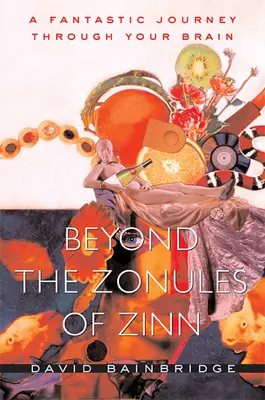 Jenseits der Zonuli von Zinn: Eine phantastische Reise durch Ihr Gehirn - Beyond the Zonules of Zinn: A Fantastic Journey Through Your Brain