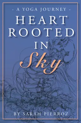 Das Herz ist im Himmel verwurzelt: Eine Yoga-Reise - Heart Rooted in Sky: A Yoga Journey