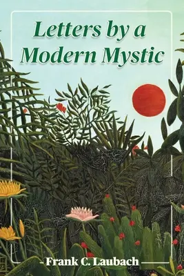 Briefe eines modernen Mystikers: Auszüge aus Briefen, die er in Dansalan, Lanao-See, Philippinische Inseln, an seinen Vater schrieb - Letters By A Modern Mystic: Excerpts from Letters Written at Dansalan, Lake Lanao, Philippine Islands, to His Father