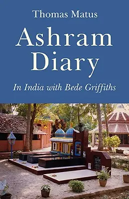 Ashram-Tagebuch: In Indien mit Bede Griffiths - Ashram Diary: In India with Bede Griffiths